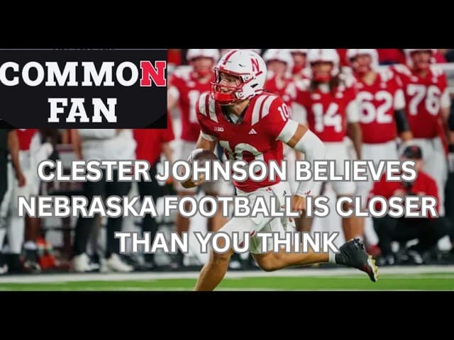 Clester Johnson Believes Nebraska Football is Closer Than You Think