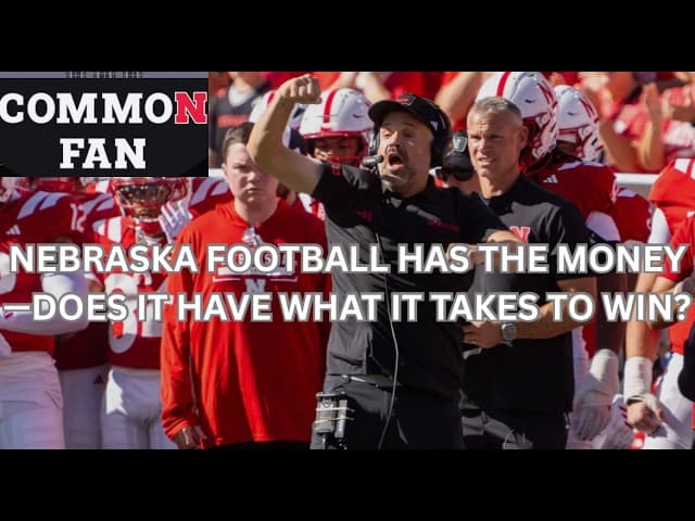 Nebraska Football Has the Money – Does It Have What It Takes to Win?