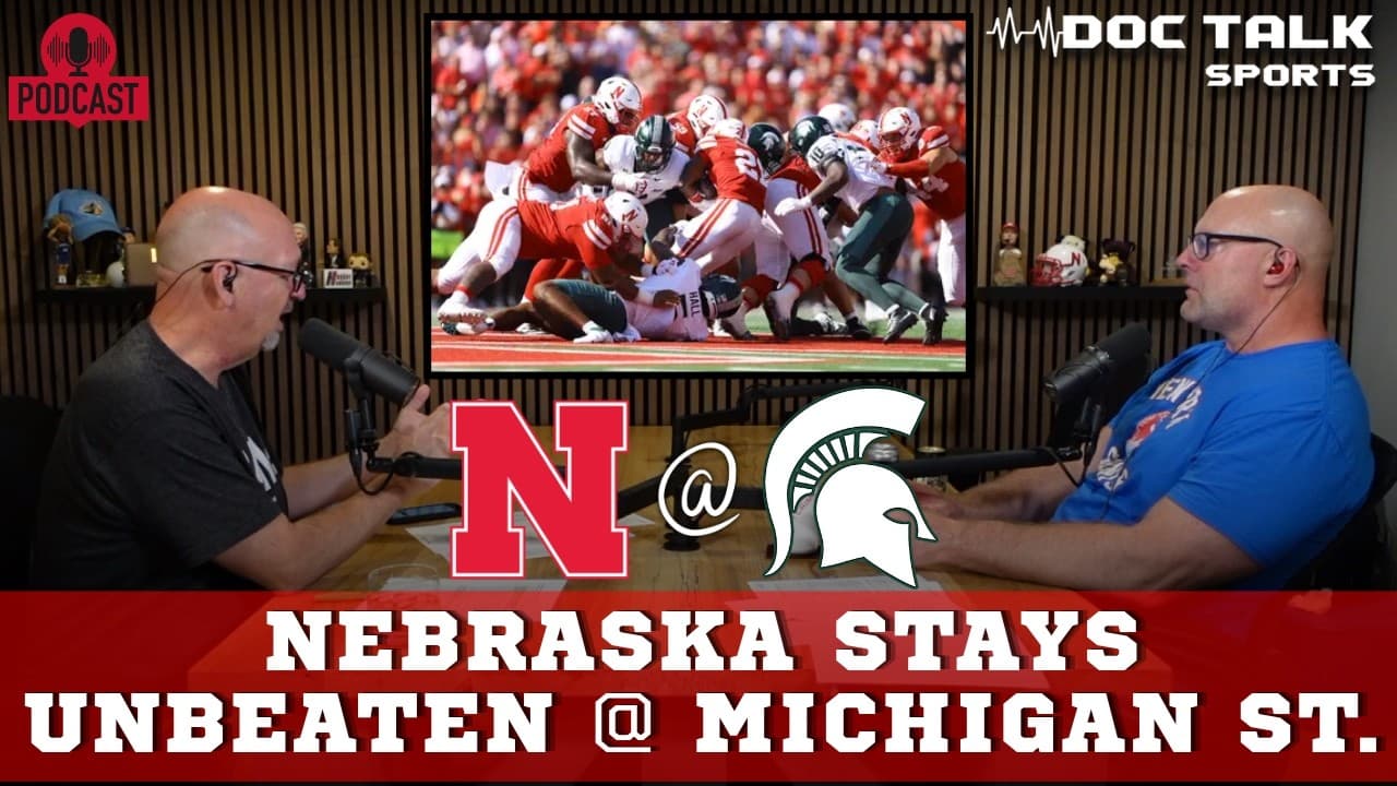 Husker Doc Talk Podcast | Nebraska Stays Unbeaten @ Michigan State